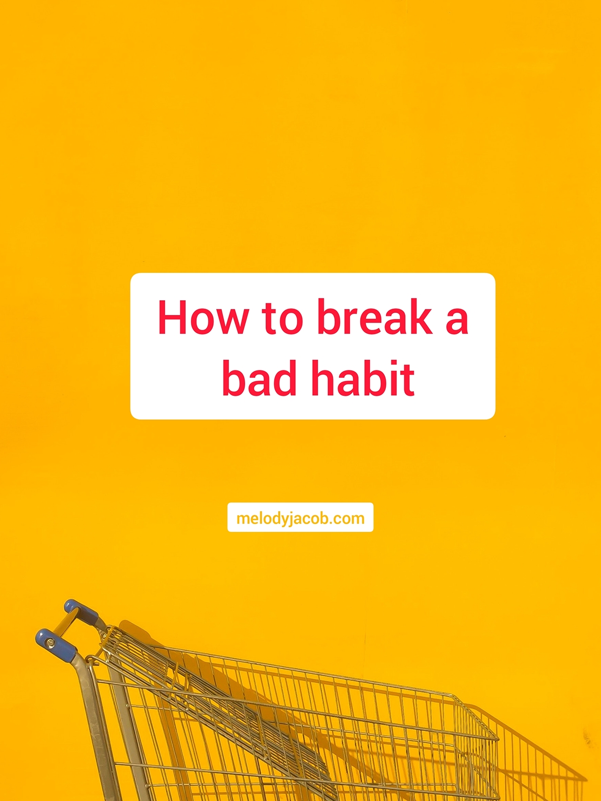 The Best Way To Get Rid Of A Bad Habit Melody Jacob